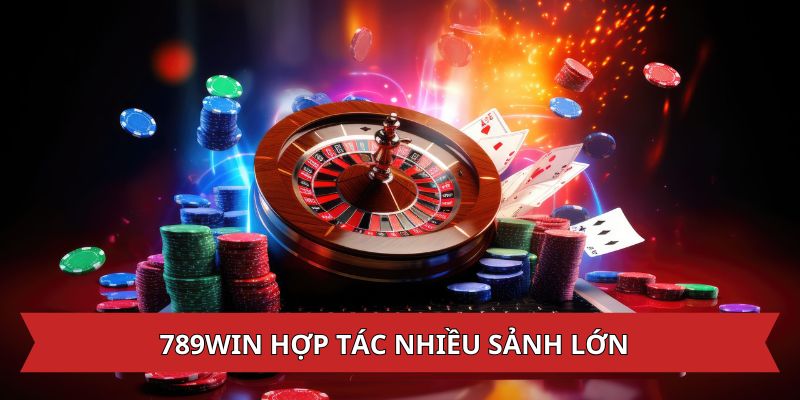 789Win hợp tác với nhiều sảnh casino thịnh hành