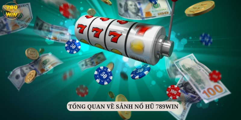 Những thông tin tổng quát về sảnh Nổ hũ 789Win